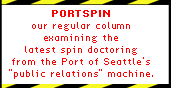 Port spin: our regular column examining the latest spin doctoring from the Port of Seattle's "pulic relations machine"